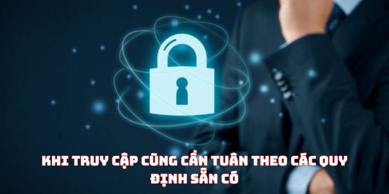 Khi truy cập cũng cần tuân theo các quy định sẵn có