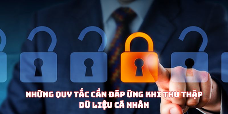 Những quy tắc cần đáp ứng khi thu thập dữ liệu cá nhân